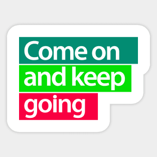 come on and keep going Sticker